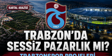 Trabzon’da Sessiz Pazarlık mı? Trabzonspor Projeleri Şehrin Yeni Güç Dengesi Haline Geldi