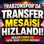Trabzonspor’da Transfer Mesaisi Hızlandı! Gözler Cabral’da, Fatih Tekke Raporu Masada
