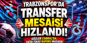 Trabzonspor’da Transfer Mesaisi Hızlandı! Gözler Cabral’da, Fatih Tekke Raporu Masada