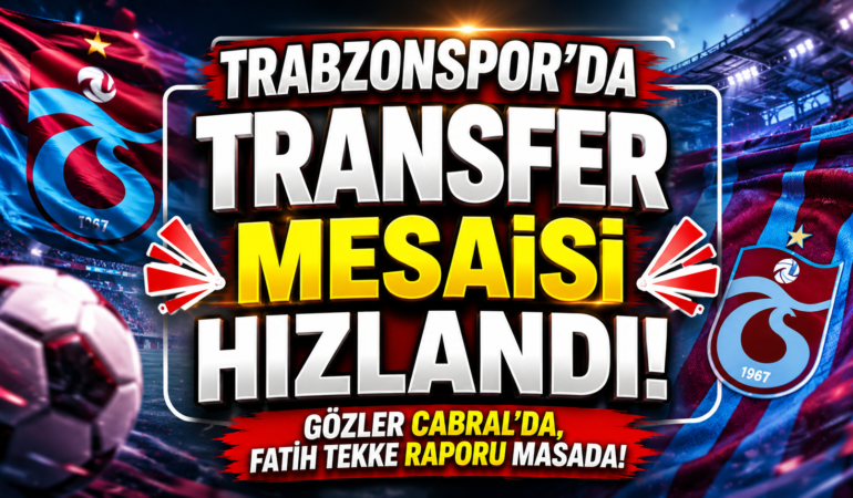Trabzonspor’da Transfer Mesaisi Hızlandı! Gözler Cabral’da, Fatih Tekke Raporu Masada