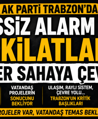 AK Parti Trabzon’da Sessiz Alarm! Gözler Yeniden Sahaya Çevrildi