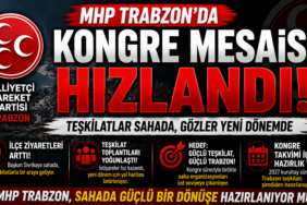 MHP Trabzon’da Dikkat Çeken Hareketlilik! Kongre Öncesi Teşkilatlarda Yoğun Mesai
