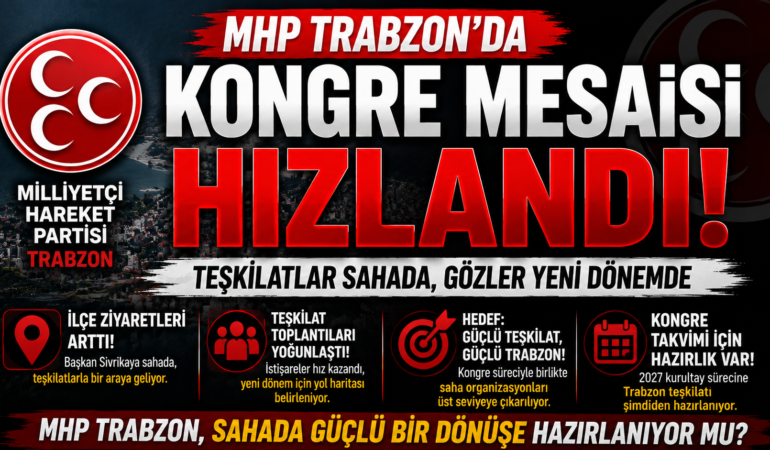 MHP Trabzon’da Dikkat Çeken Hareketlilik! Kongre Öncesi Teşkilatlarda Yoğun Mesai