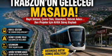 Raylı Sistem, Çevre Yolu, Uzunkum... Trabzon Artık Takvim İstiyor