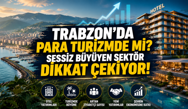 Trabzon’da Sessiz Büyüyen Sektör! Oteller Dolu, Yatırımlar Artıyor