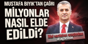 mustafa-biyik-mal-varliklari-arastirilsin